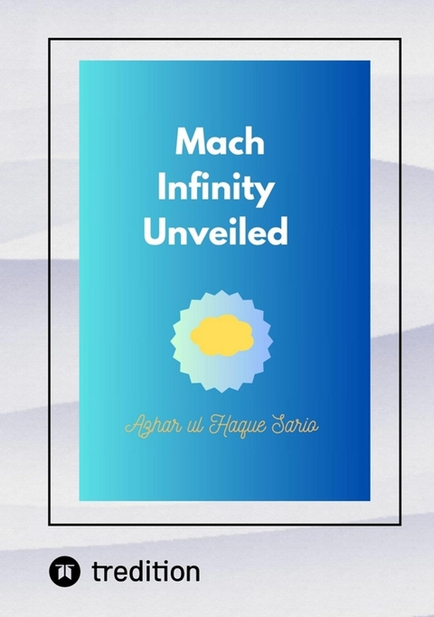 Mach Infinity Unveiled - Azhar Ul Haque Sario
