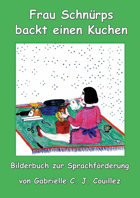 Frau Schnürps backt einen Kuchen - Gabrielle C. J. Couillez