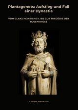 Plantagenets: Aufstieg und Fall einer Dynastie - Gilbert Jeanmaire