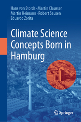 Climate Science Concepts Born in Hamburg -  Hans von Storch,  Martin Claussen,  Martin Heimann,  Robert Sausen,  Eduardo Zorita