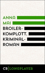 Broilerkomplott. Kriminalroman - Anna Mai