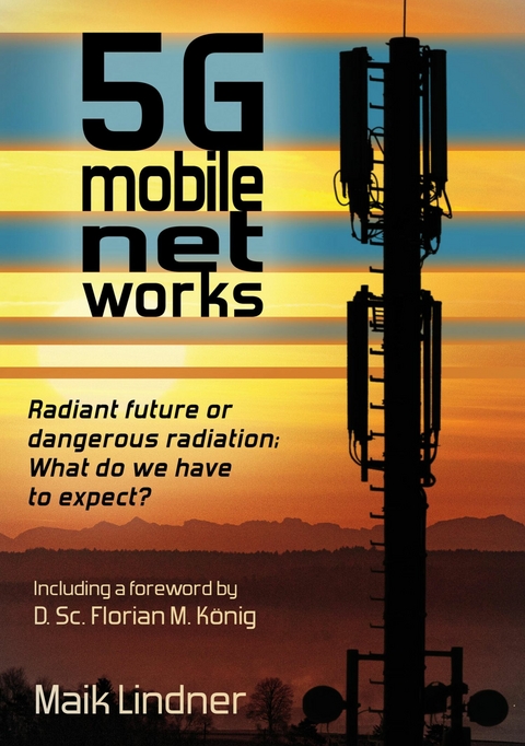 5G mobile networks Radiant future or dangerous radiation - what do we have to expect? - Maik Lindner