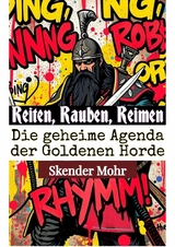 Reiten, Rauben, Reimen: Die geheime Agenda der Goldenen Horde - Skender Mohr