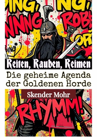 Reiten, Rauben, Reimen: Die geheime Agenda der Goldenen Horde