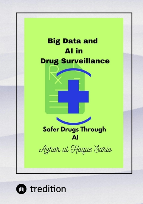 Big Data and AI in Drug Surveillance - Azhar Ul Haque Sario