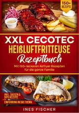 XXL Cecotec Hei&szlig;luftfritteuse Rezeptbuch - Ines Fischer