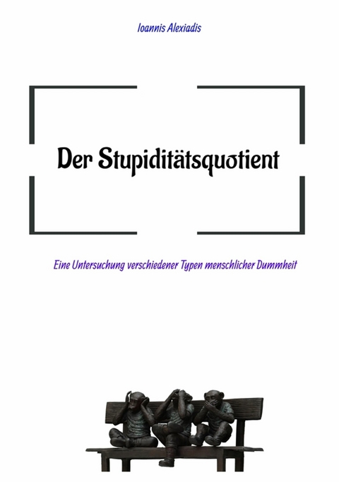 Der Stupiditätsquotient - Ioannis Alexiadis