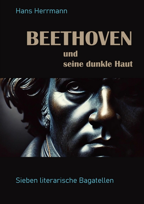 Beethoven und seine dunkle Haut - Hans Herrmann