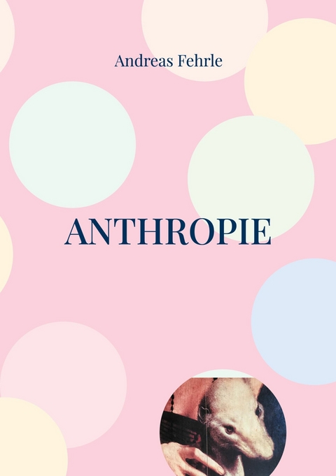 Anthropie - Andreas Fehrle