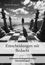 Entscheidungen mit Bedacht - Alex R. Thompson