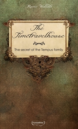 The Timetravelhouse - The secret of the Tempus family -  Marie Wollatz