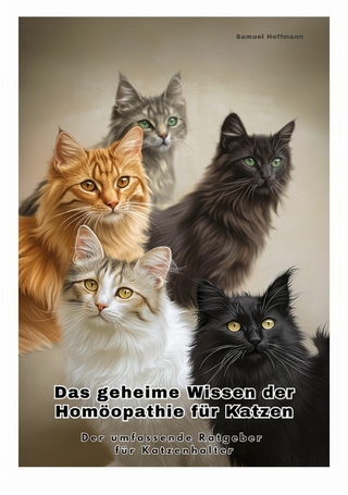 Das geheime Wissen der Homöopathie für Katzen