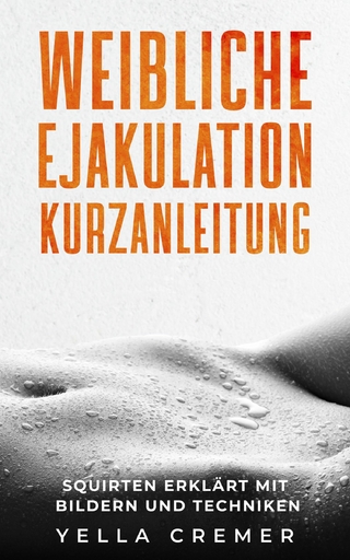 Weibliche Ejakulation Kurzanleitung