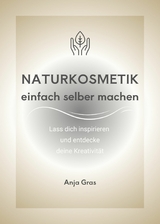 Naturkosmetik einfach selber machen - Anja Gras