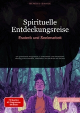 Spirituelle Entdeckungsreise: Esoterik und Seelenarbeit - Bendis A. I. Saage - Deutschland