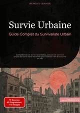 Survie Urbaine: Guide Complet du Survivaliste Urbain - Bendis A. I. Saage - Français