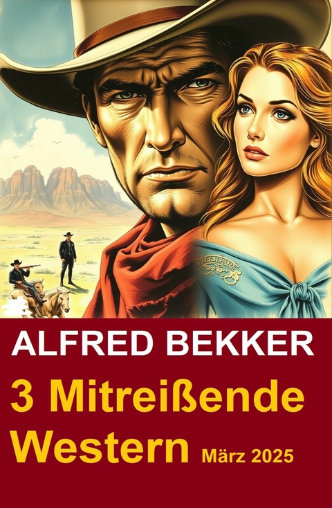 3 Mitrei&szlig;ende Western M&auml;rz 2025 -  Alfred Bekker