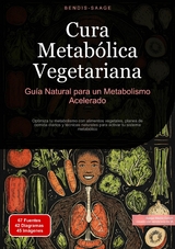 Cura Metab&oacute;lica Vegetariana: Gu&iacute;a Natural para un Metabolismo Acelerado - Bendis A. I. Saage - Espa&ntilde;ol
