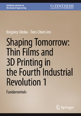 Shaping Tomorrow: Thin Films and 3D Printing in the Fourth Industrial Revolution 1 -  Kingsley Ukoba,  Tien-Chien Jen