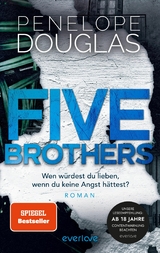 Five Brothers - Wen w&uuml;rdest du lieben, wenn du keine Angst h&auml;ttest? -  Penelope Douglas