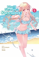 I Could Never Be a Succubus! Volume 6 -  Nora Kohigashi