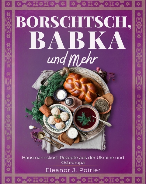Borschtsch, Babka und mehr -  Eleanor J. Poirier