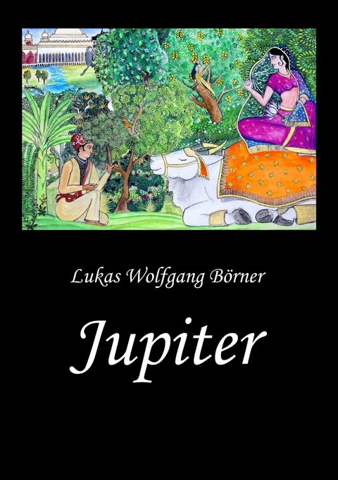 Jupiter – Die Wunschkuh des Kalidasa - Lukas Wolfgang Börner