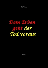 Dem Erben geht der Tod voraus: Adoption, Cousine, Notar, Testament, Erbe, uneheliches Kind, LKA, Haikus, Zen, Permakultur, Überfall, Schädel-Hirn-Trauma, Försterin, Schlägerei, Gutshaus, Wald - Rolf Horst