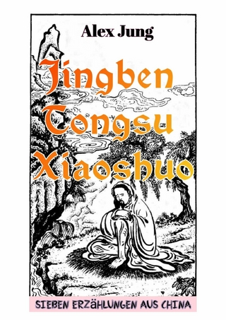 Jing ben tongsu xiaoshuo: Die Essenz der volkstümlichen chinesischen Erzählkunst