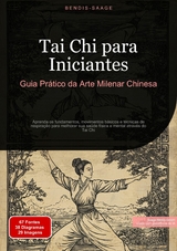 Tai Chi para Iniciantes: Guia Pr&aacute;tico da Arte Milenar Chinesa - Bendis A. I. Saage - Portugu&ecirc;s