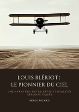 Louis Bl&eacute;riot: Le Pionnier du Ciel - Serge Picard