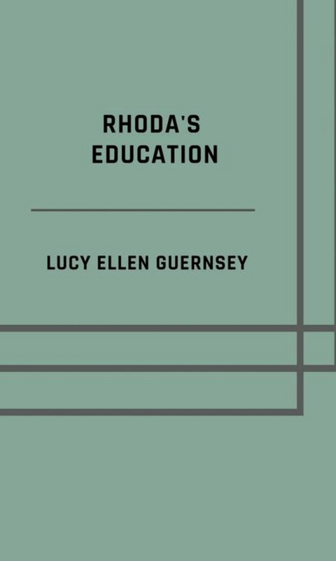 Rhoda's education - Lucy Ellen Guernsey