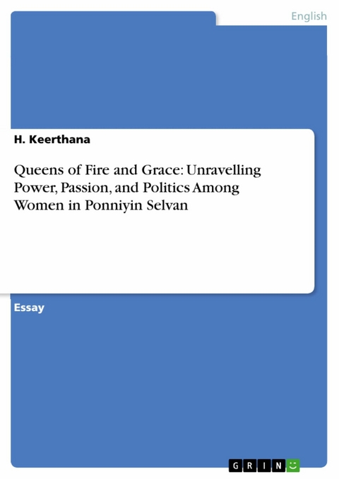 Queens of Fire and Grace: Unravelling Power, Passion, and Politics Among Women in Ponniyin Selvan - H. Keerthana