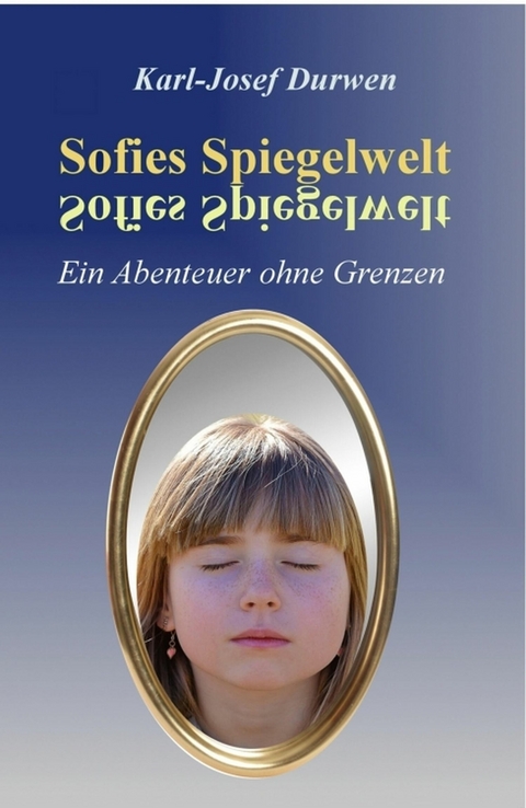 Sofies Spiegelwelt - Karl-Josef Durwen