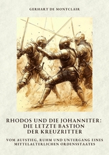 Rhodos und die Johanniter: Die letzte Bastion der Kreuzritter - Gerhart de Montclair