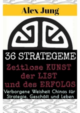 36 Strategeme: Die zeitlose Kunst der List und des Erfolgs - Alex Jung
