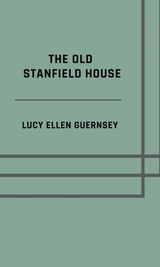 The old Stanfield house - Lucy Ellen Guernsey