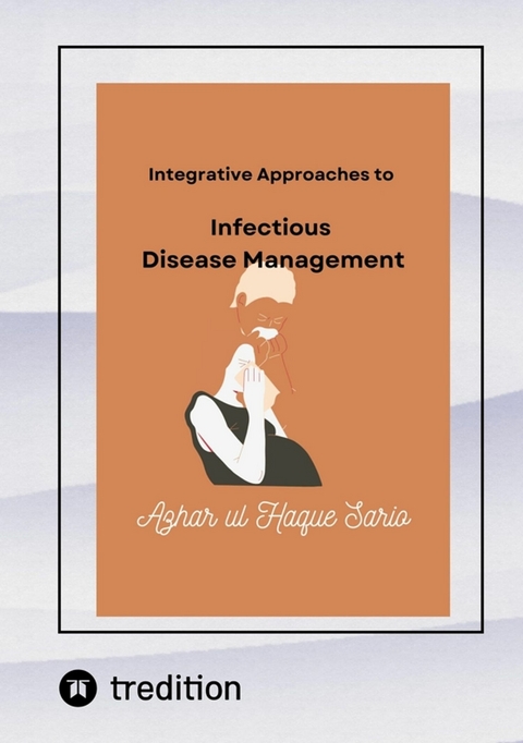 Integrative Approaches to Infectious Disease Management - Azhar Ul Haque Sario
