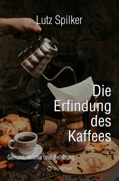 Die Erfindung des Kaffees - Lutz Spilker