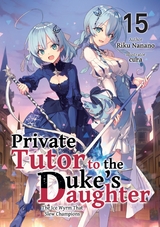 Private Tutor to the Duke&rsquo;s Daughter: Volume 15 - Riku Nanano