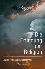 Die Erfindung der Religion - Lutz Spilker