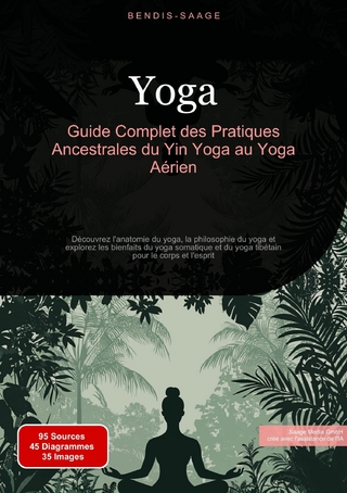 Yoga: Guide Complet des Pratiques Ancestrales du Yin Yoga au Yoga Aérien