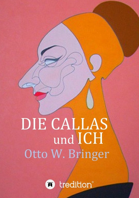 Die Callas und ich - Otto W. Bringer