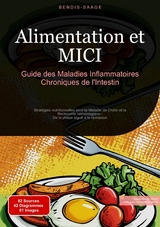 Alimentation et MICI: Guide des Maladies Inflammatoires Chroniques de l'Intestin - Bendis A. I. Saage - Fran&ccedil;ais