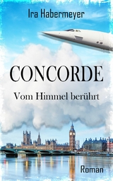 Concorde - Vom Himmel ber&uuml;hrt - Ira Habermeyer