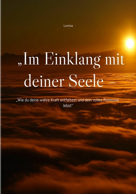 „Im Einklang mit deiner Seele – Dein Pfad zu Heilung und Bewusstsein“ -  Lumina
