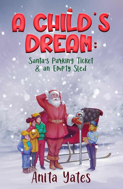 A Child&rsquo;s Dream Santa&rsquo;s Parking Ticket & an Empty Sled - Anita Yates