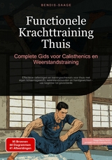 Functionele Krachttraining Thuis: Complete Gids voor Calisthenics en Weerstandstraining - Bendis A. I. Saage - Nederlands