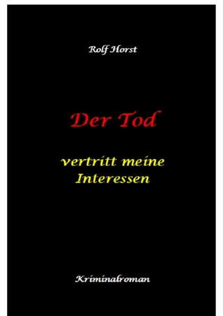 Der Tod vertritt meine Interessen - Gier, Macht, Autismus, Tatverdacht, Autocrash, Mord, Totschlag, Journalismus, GPS, Täter, Kleingarten, Klinik, Milzruptur, Nierenquetschung, Öko-Aktivisten