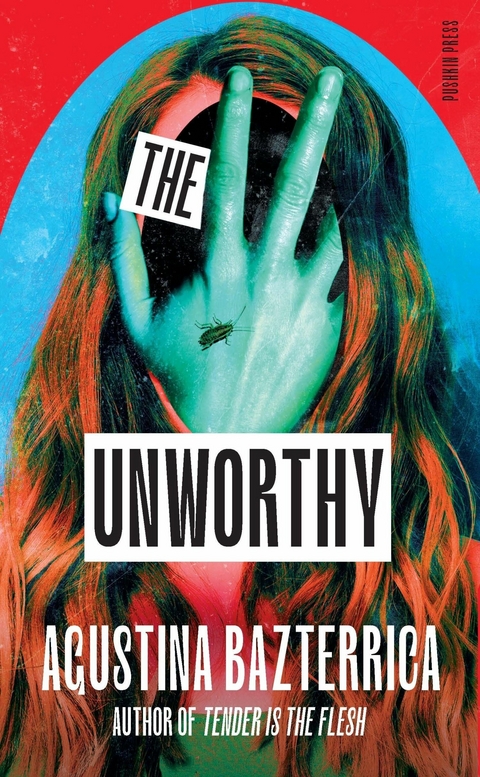 The Unworthy - Agustina Bazterrica